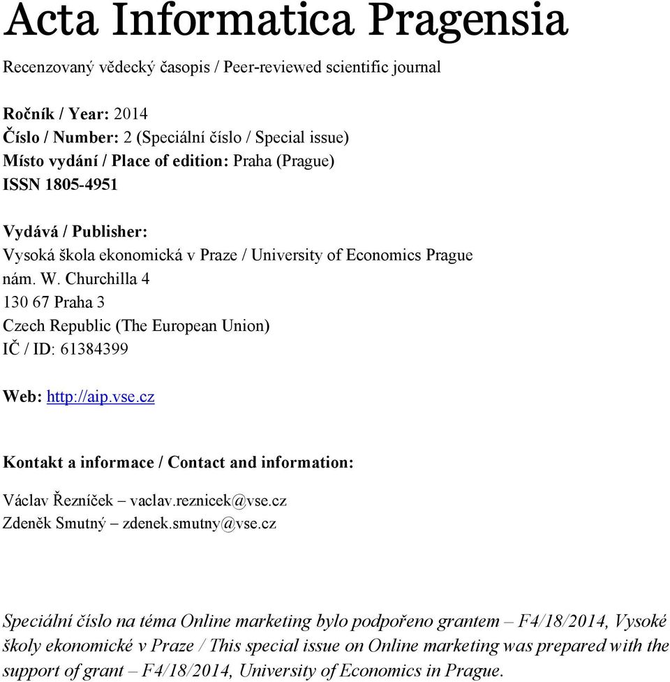 Churchilla 4 13 67 Praha 3 Czech Republic (The European Union) IČ / ID: 61384399 Web: http://aip.vse.cz Kontakt a informace / Contact and information: Václav Řezníček vaclav.