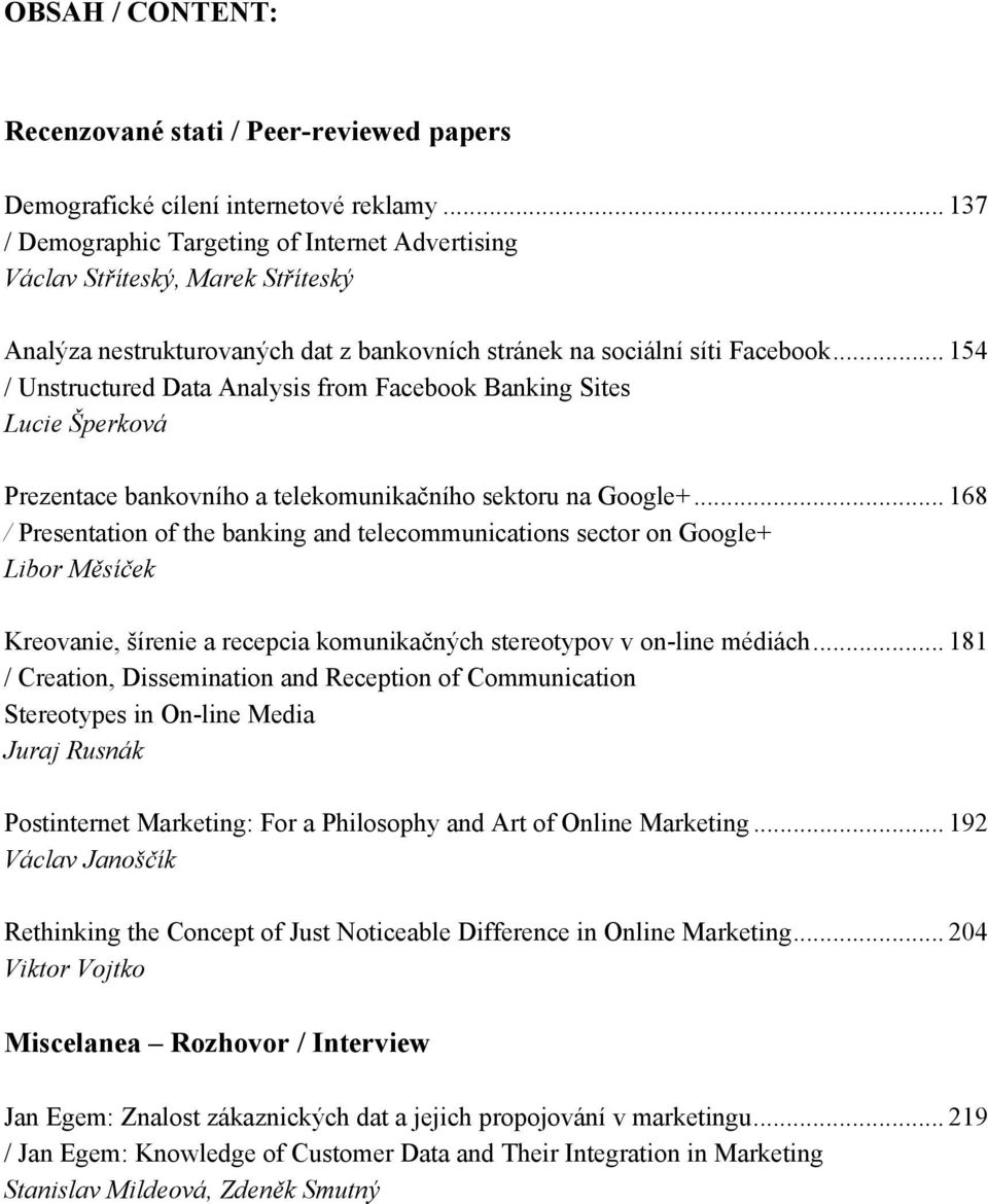 .. 154 / Unstructured Data Analysis from Facebook Banking Sites Lucie Šperková Prezentace bankovního a telekomunikačního sektoru na Google+.