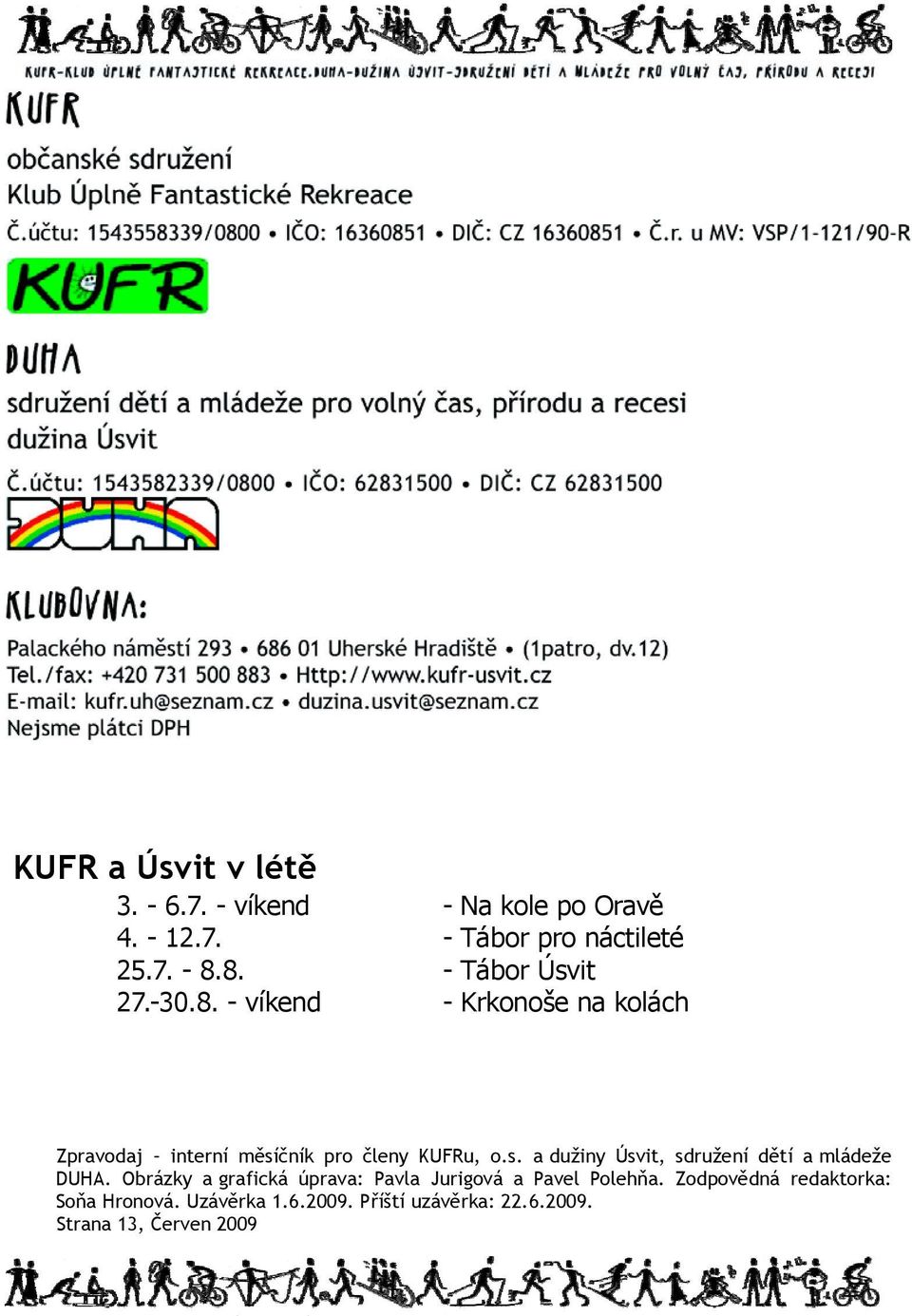 Obrázky a grafická úprava: Pavla Jurigová a Pavel Polehňa. Zodpovědná redaktorka: Soňa Hronová. Uzávěrka 1.6.2009.