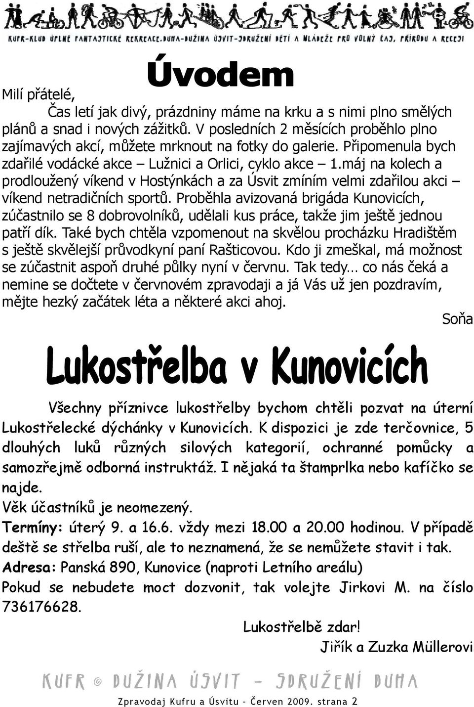 Proběhla avizovaná brigáda Kunovicích, zúčastnilo se 8 dobrovolníků, udělali kus práce, takže jim ještě jednou patří dík.