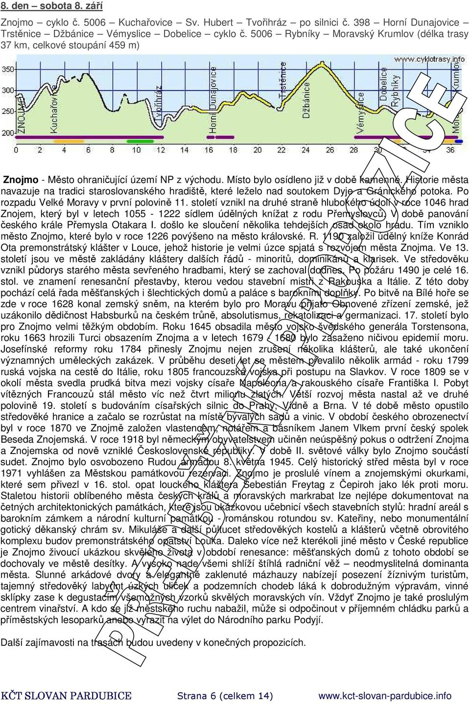 Historie města navazuje na tradici staroslovanského hradiště, které leželo nad soutokem Dyje a Gránického potoka. Po rozpadu Velké Moravy v první polovině 11.