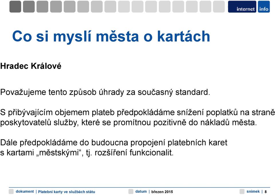 S přibývajícím objemem plateb předpokládáme snížení poplatků na straně poskytovatelů