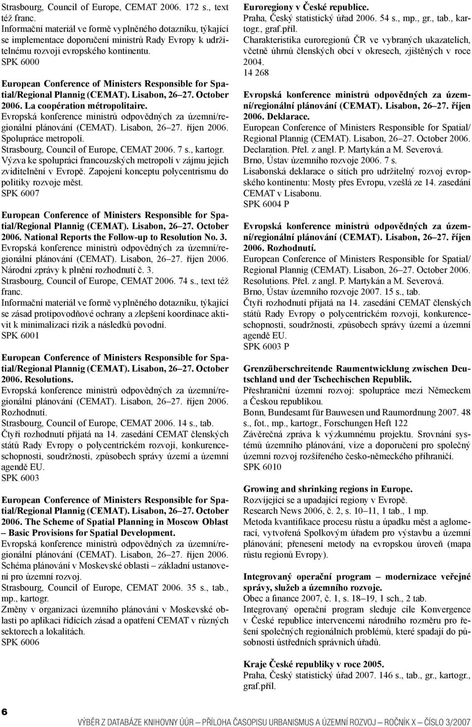 SPK 6000 European Conference of Ministers Responsible for Spatial/Regional Plannig (CEMAT). Lisabon, 26 27. October 2006. La coopération métropolitaire.