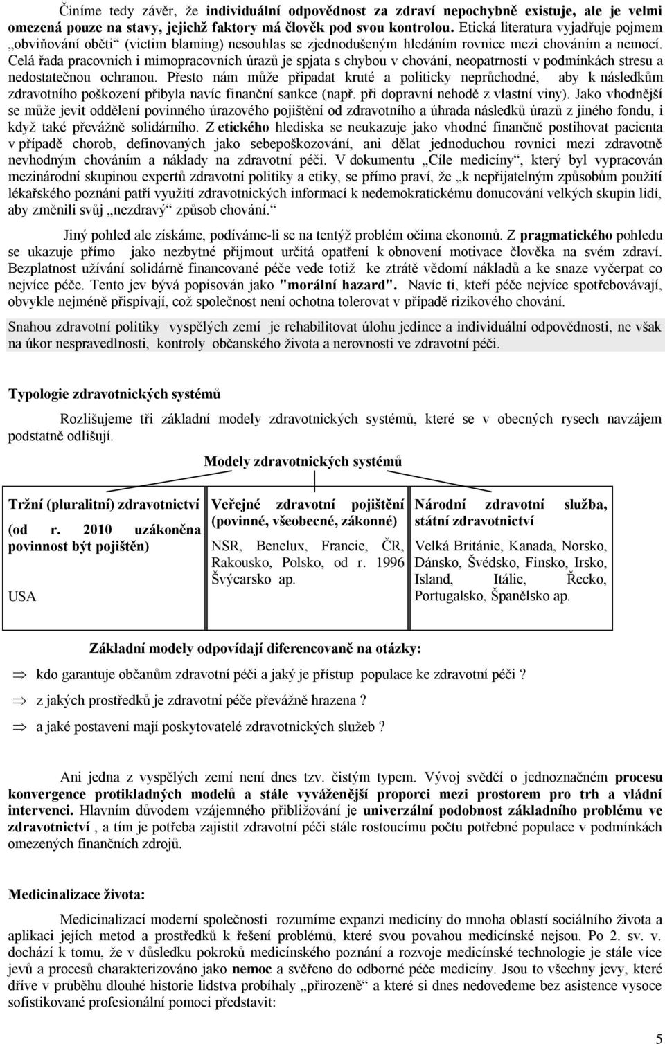 Celá řada pracovních i mimopracovních úrazů je spjata s chybou v chování, neopatrností v podmínkách stresu a nedostatečnou ochranou.