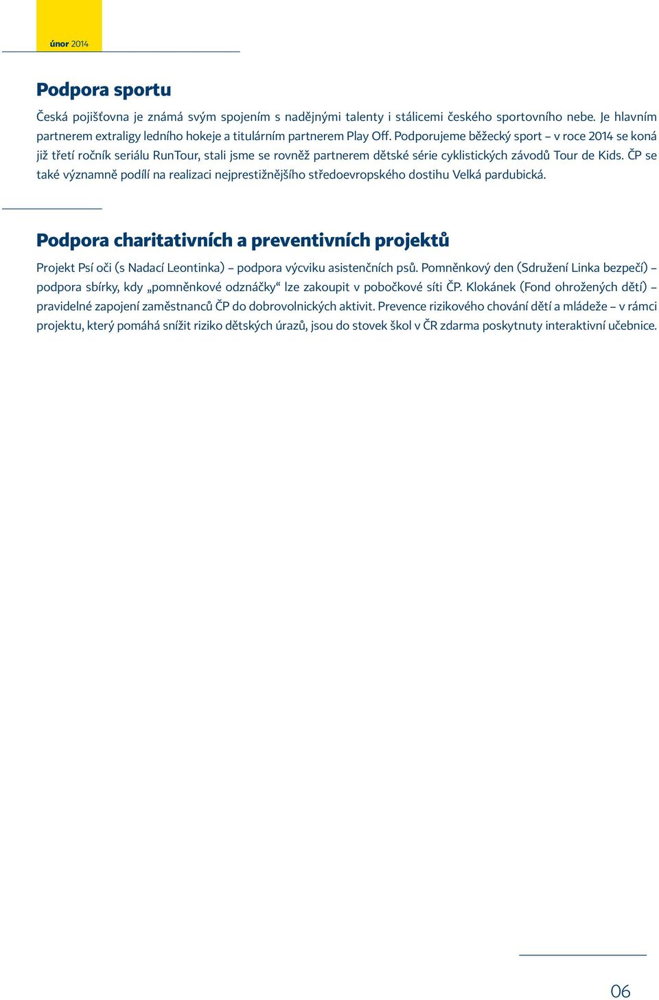 ČP se také významně podílí na realizaci nejprestižnějšího středoevropského dostihu Velká pardubická.