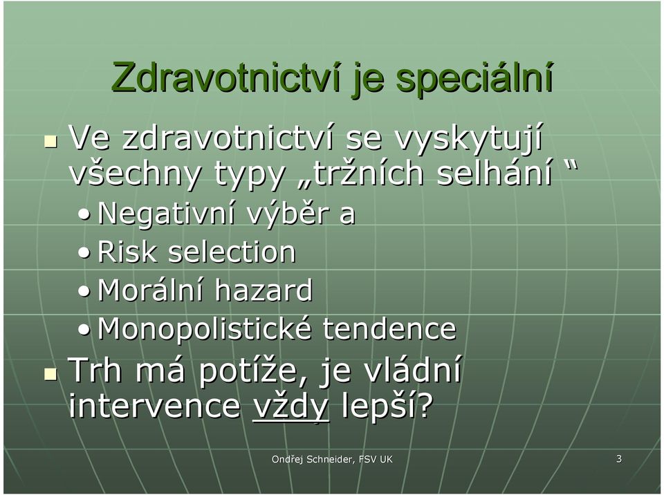 selection Morální hazard Monopolistické tendence Trh má