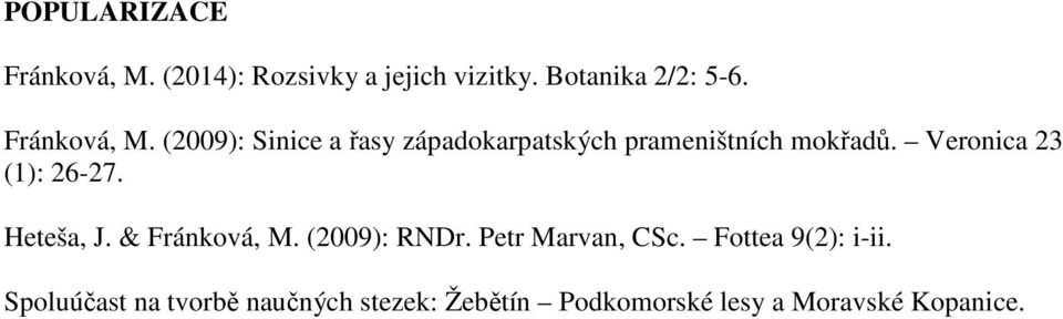 Veronica 23 (1): 26-27. Heteša, J. & Fránková, M. (2009): RNDr. Petr Marvan, CSc.