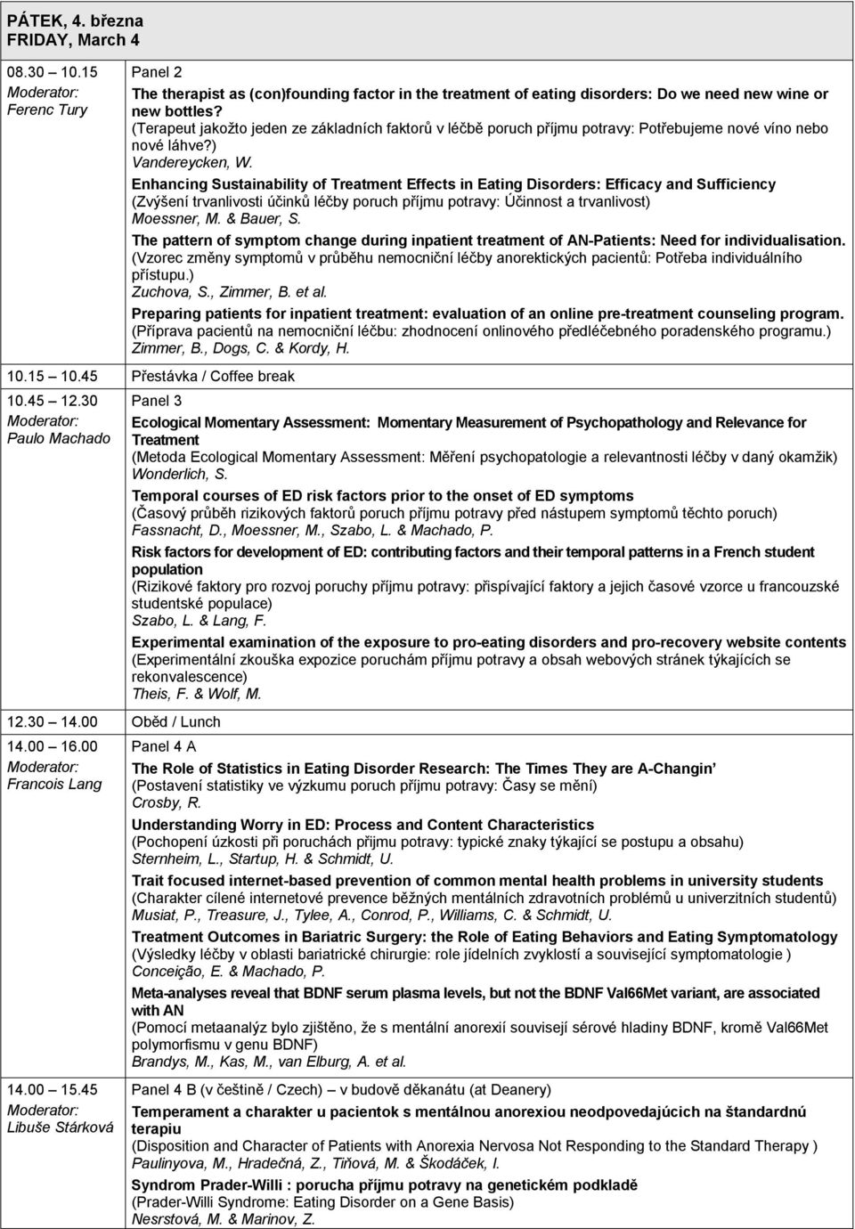 Enhancing Sustainability of Treatment Effects in Eating Disorders: Efficacy and Sufficiency (Zvýšení trvanlivosti účinků léčby poruch příjmu potravy: Účinnost a trvanlivost) Moessner, M. & Bauer, S.