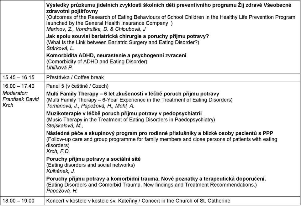 (What Is the Link between Bariatric Surgery and Eating Disorder?) Stárková, L. Komorbidita ADHD, neurastenie a psychogenní zvracení (Comorbidity of ADHD and Eating Disorder) Uhlíková P. 15.45 16.