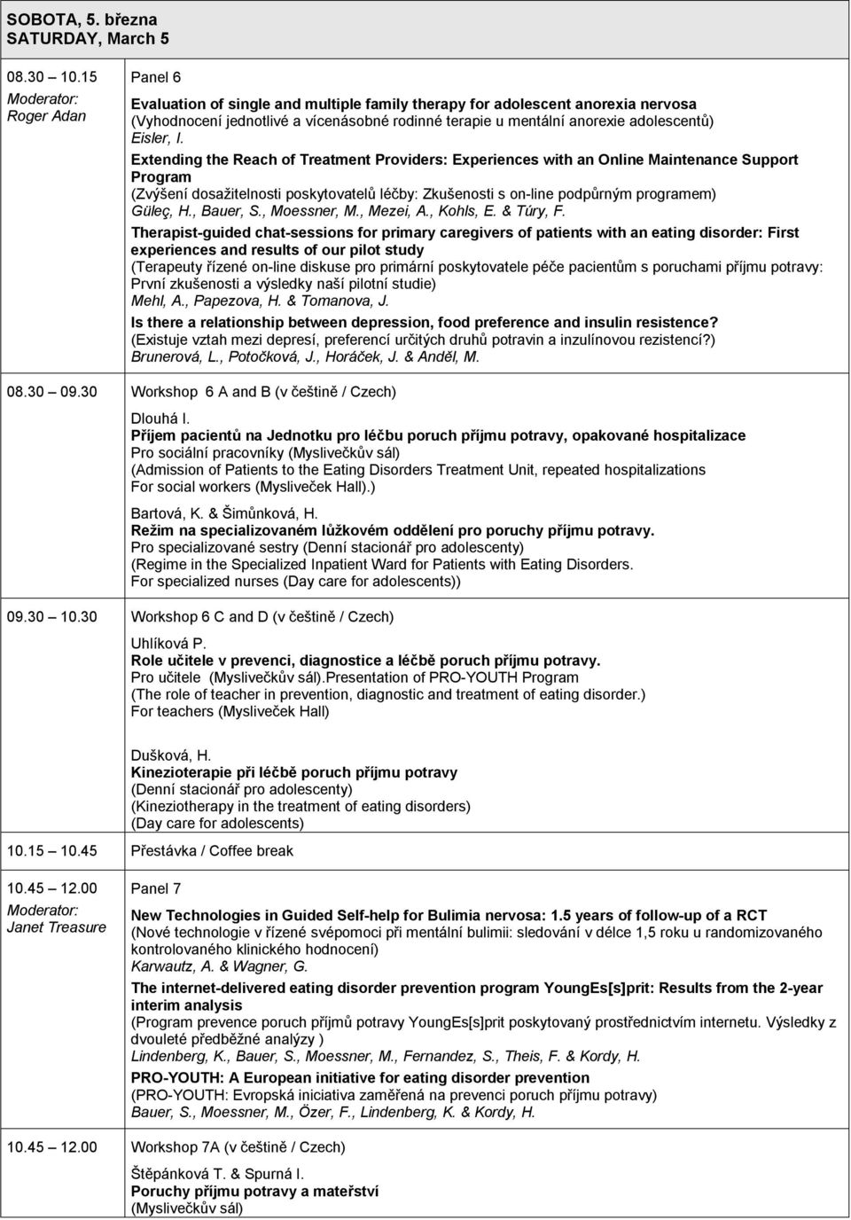 Extending the Reach of Treatment Providers: Experiences with an Online Maintenance Support Program (Zvýšení dosažitelnosti poskytovatelů léčby: Zkušenosti s on-line podpůrným programem) Güleç, H.