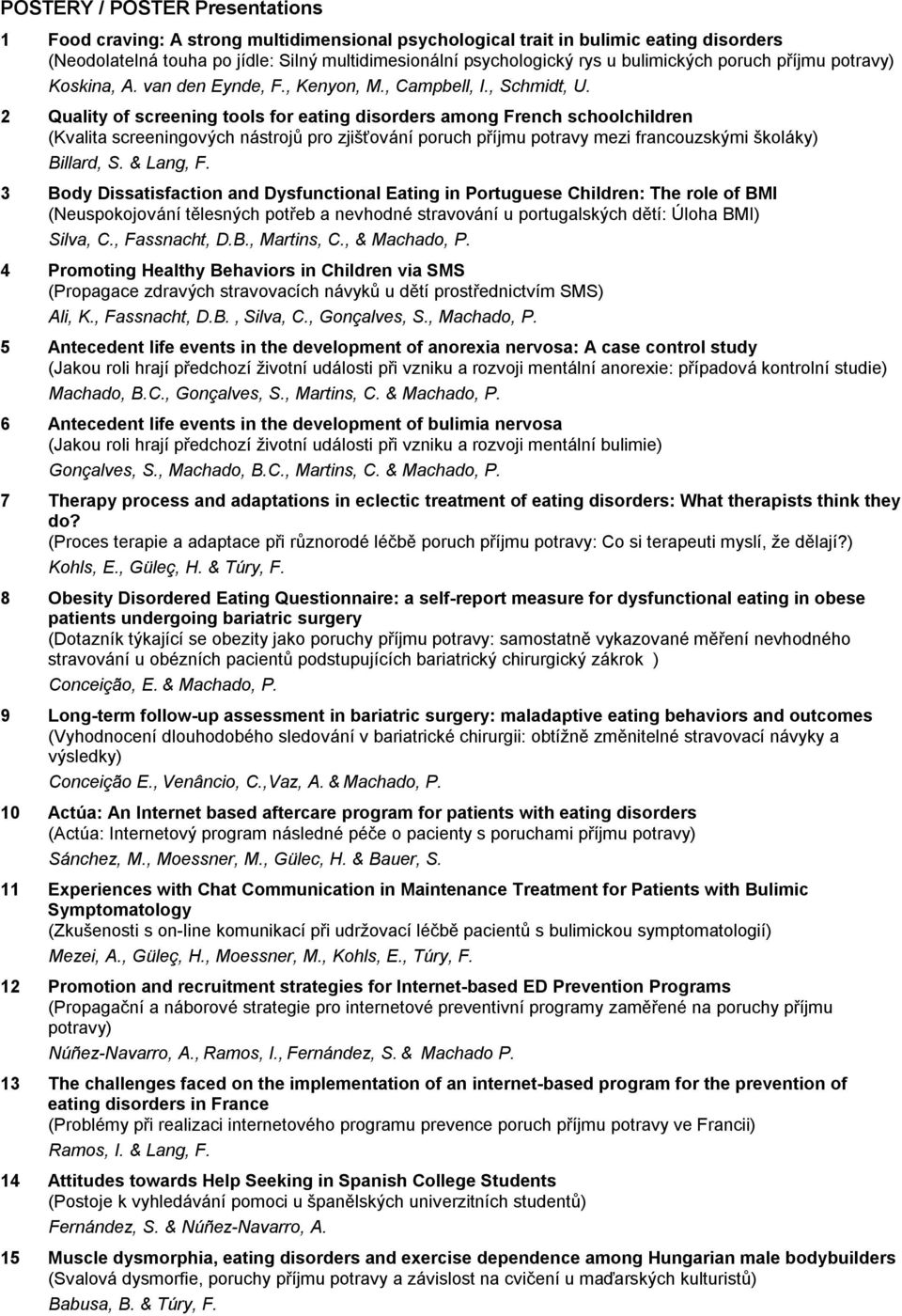 2 Quality of screening tools for eating disorders among French schoolchildren (Kvalita screeningových nástrojů pro zjišťování poruch příjmu potravy mezi francouzskými školáky) Billard, S. & Lang, F.