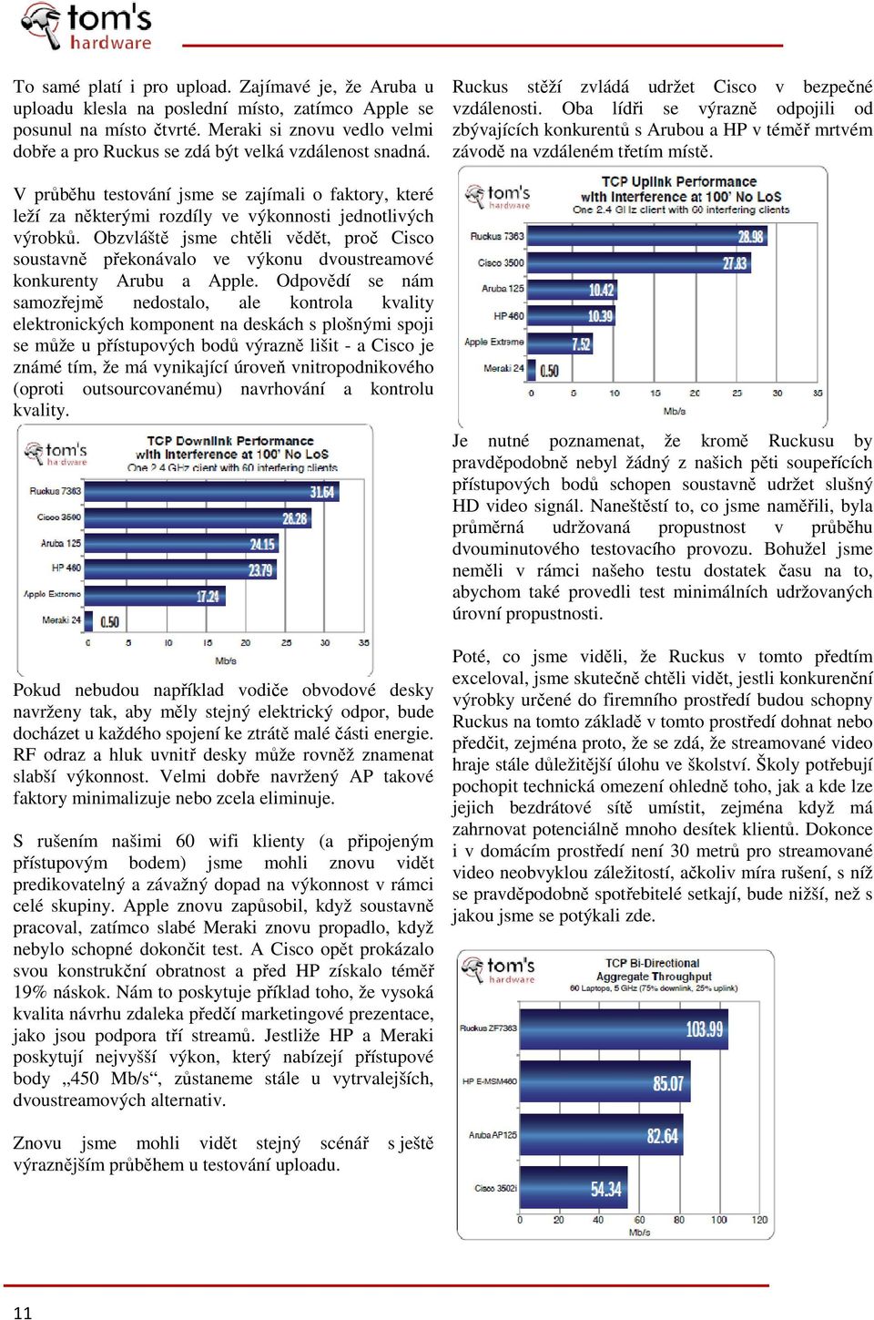 Obzvláště jsme chtěli vědět, proč Cisco soustavně překonávalo ve výkonu dvoustreamové konkurenty Arubu a Apple.