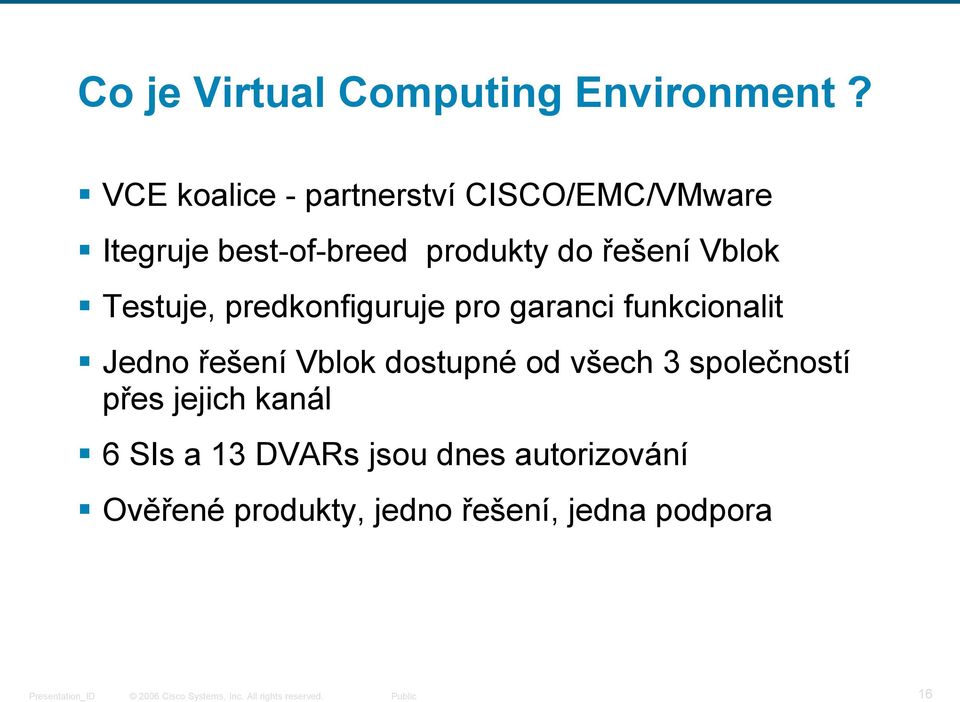 predkonfiguruje pro garanci funkcionalit Jedno řešení Vblok dostupné od všech 3 společností přes