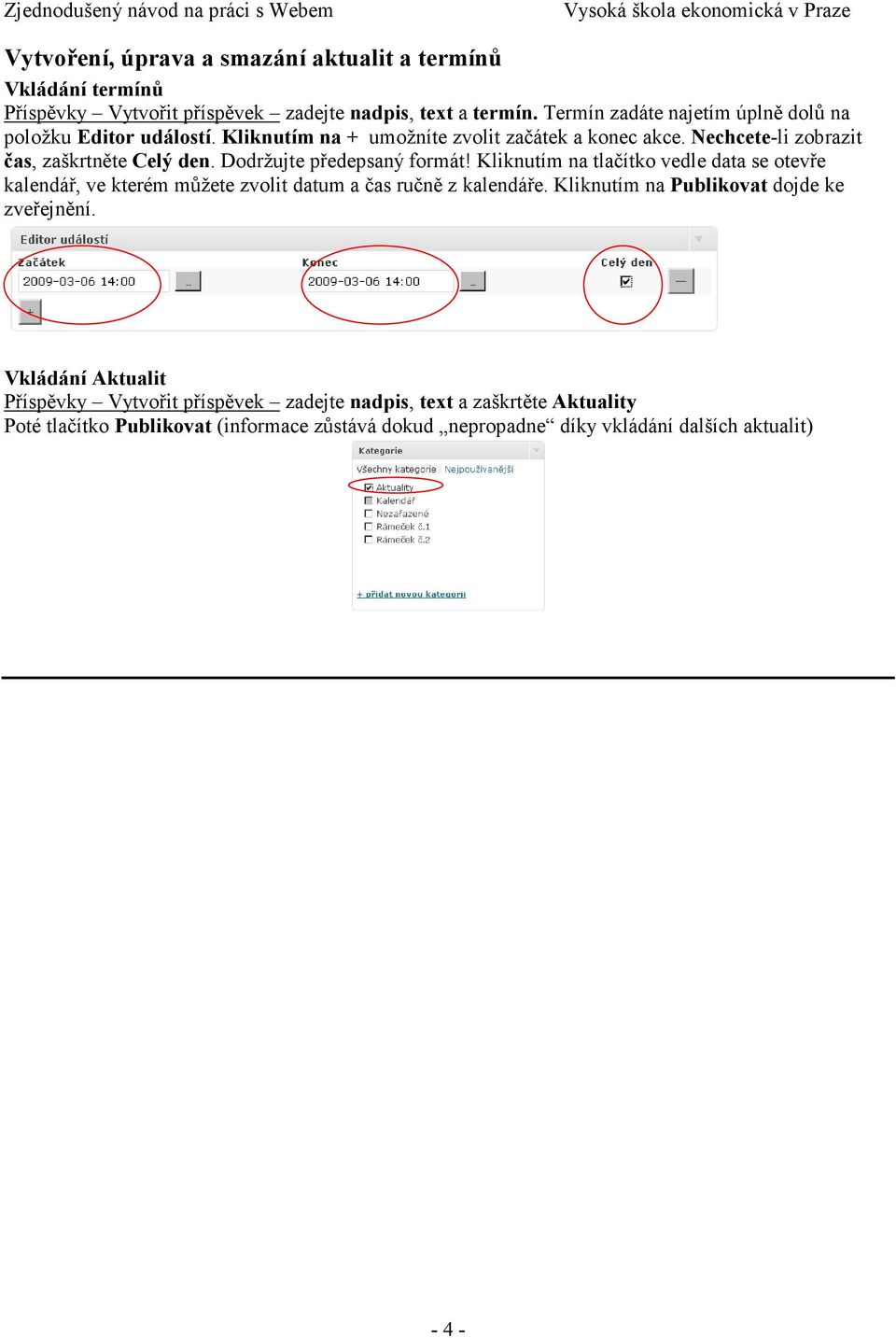 Dodržujte předepsaný formát! Kliknutím na tlačítko vedle data se otevře kalendář, ve kterém můžete zvolit datum a čas ručně z kalendáře.