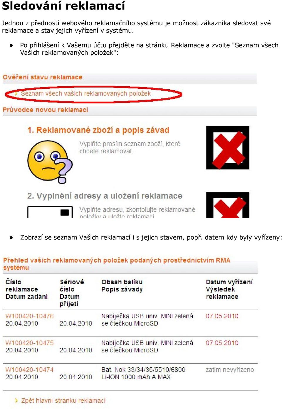 Po přihlášení k Vašemu účtu přejděte na stránku Reklamace a zvolte "Seznam všech