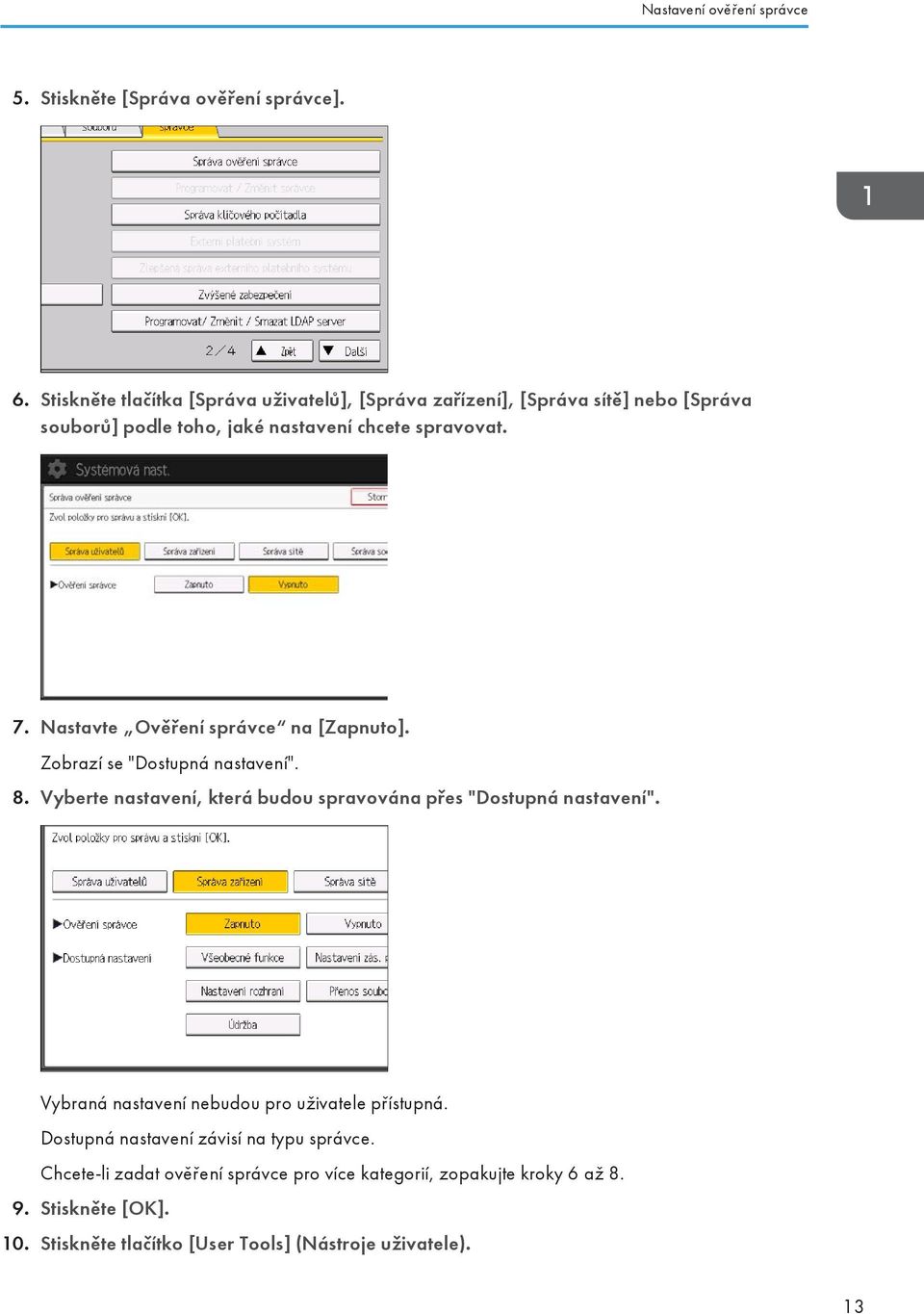 Nastavte Ověření správce na [Zapnuto]. Zobrazí se "Dostupná nastavení". 8. Vyberte nastavení, která budou spravována přes "Dostupná nastavení".