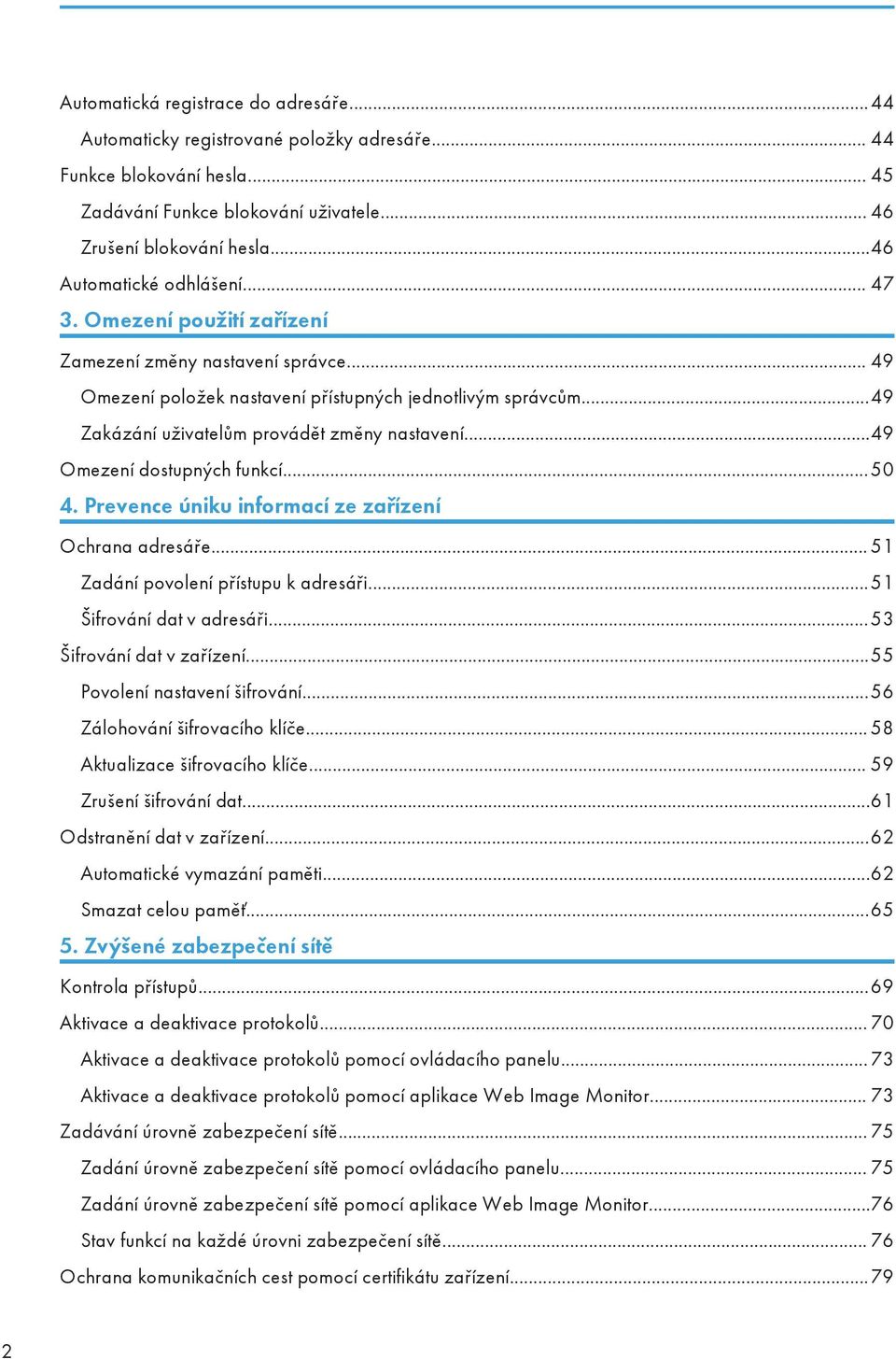 ..49 Zakázání uživatelům provádět změny nastavení...49 Omezení dostupných funkcí...50 4. Prevence úniku informací ze zařízení Ochrana adresáře... 51 Zadání povolení přístupu k adresáři.