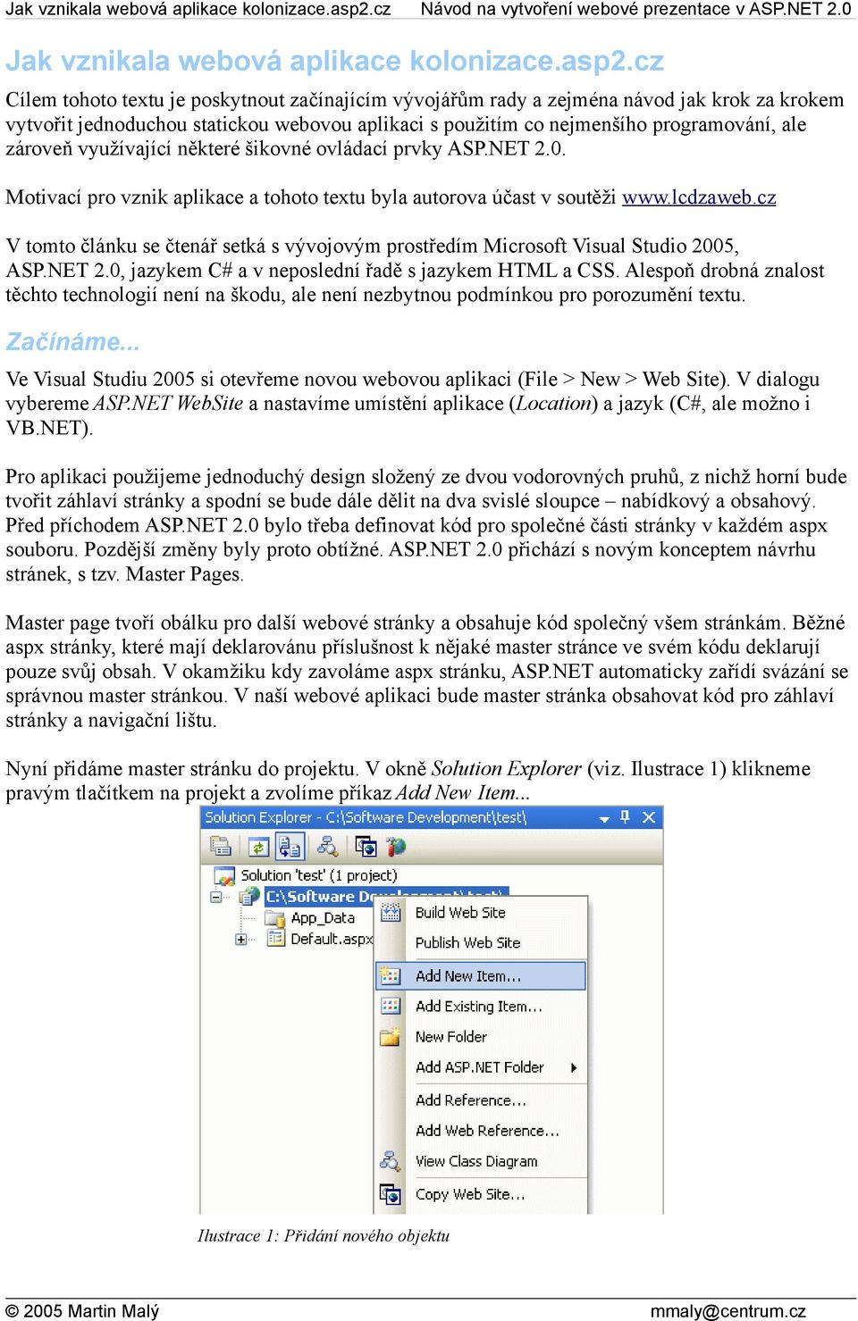 využívající některé šikovné ovládací prvky ASP.NET 2.0. Motivací pro vznik aplikace a tohoto textu byla autorova účast v soutěži www.lcdzaweb.