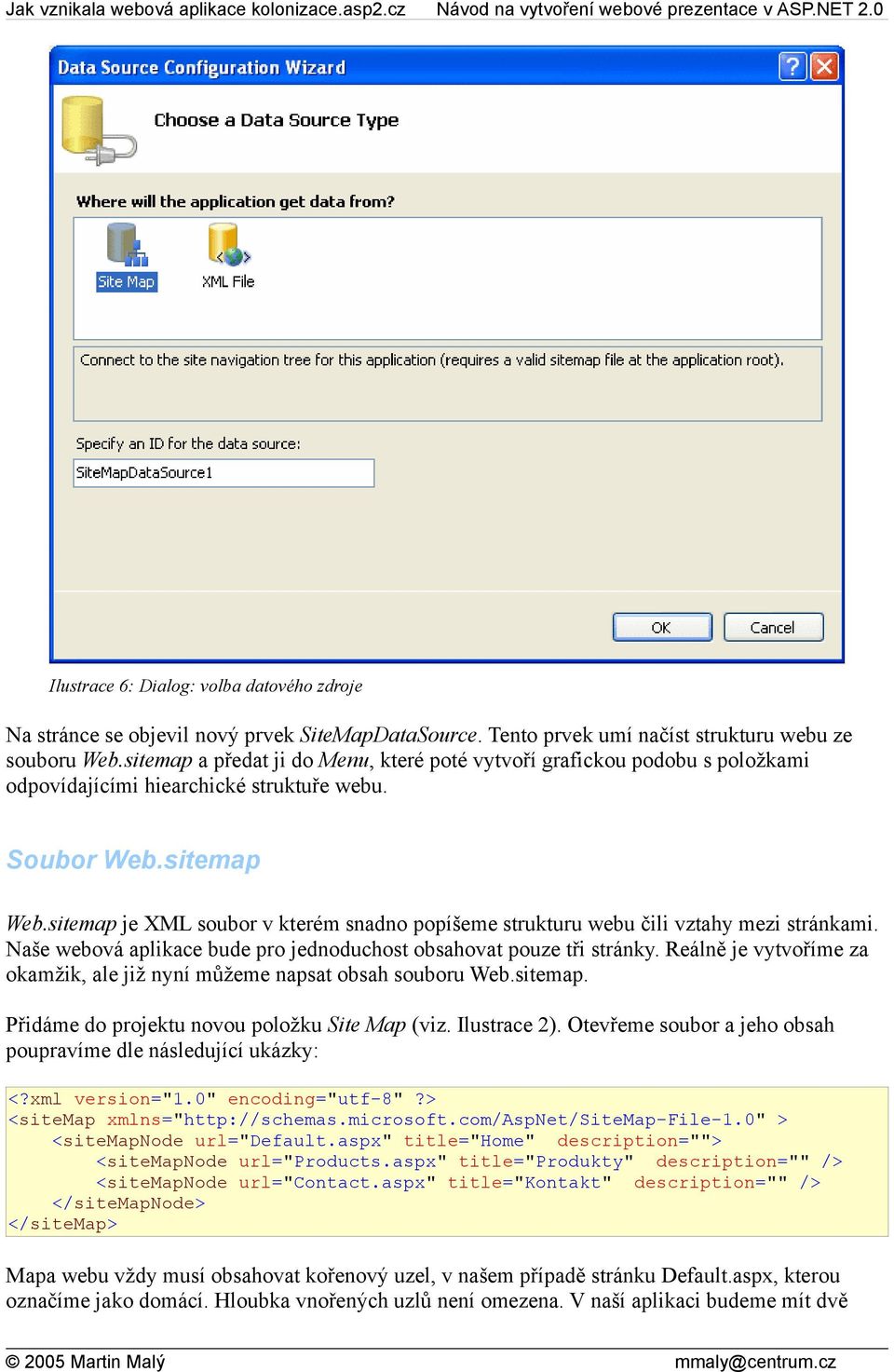 sitemap je XML soubor v kterém snadno popíšeme strukturu webu čili vztahy mezi stránkami. Naše webová aplikace bude pro jednoduchost obsahovat pouze tři stránky.