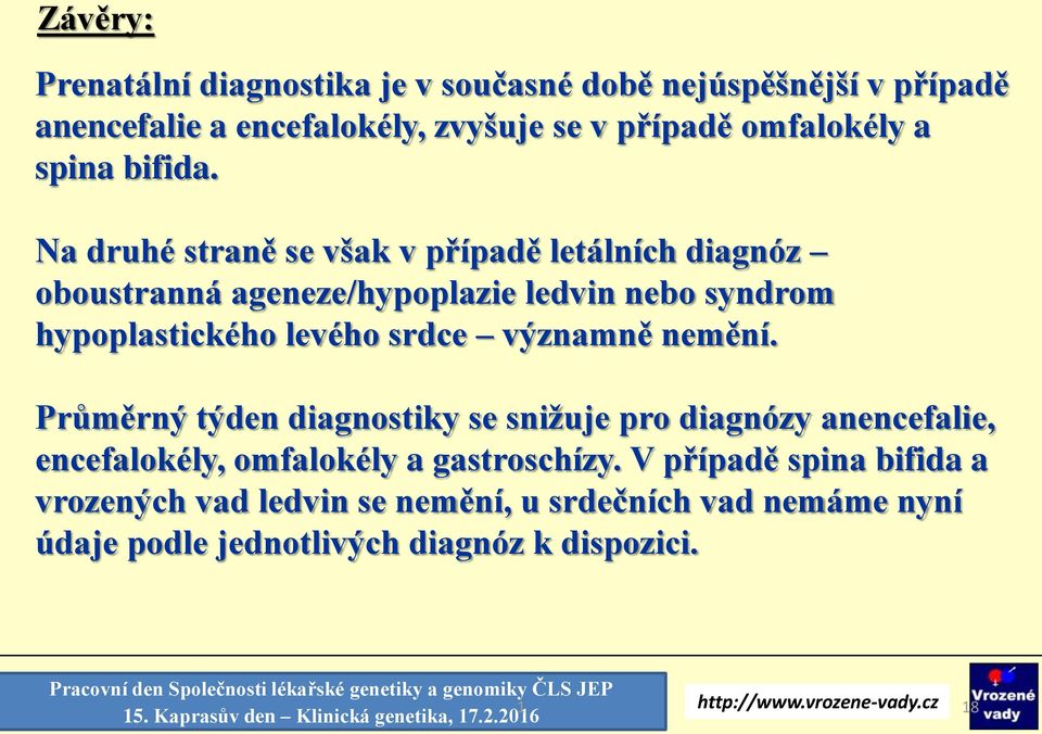 Na druhé straně se však v případě letálních diagnóz oboustranná ageneze/hypoplazie ledvin nebo syndrom hypoplastického levého srdce