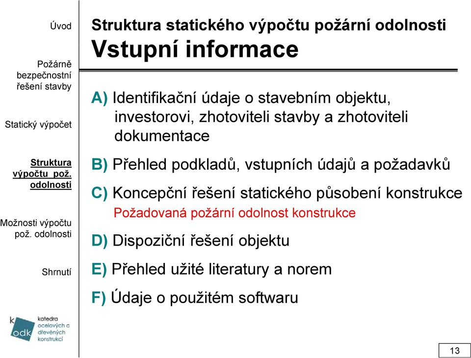 stavebním objektu, investorovi, zhotoviteli stavby a zhotoviteli dokumentace B) Přehled podkladů, vstupních