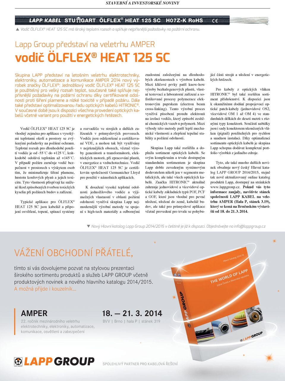 ÖLFLEX : Jednožilový vodič ÖLFLEX HEAT 125 SC je použitelný pro velký rozsah teplot, současně také splňuje nejpřísnější požadavky na požární ochranu díky certifikované odolnosti proti šíření plamene