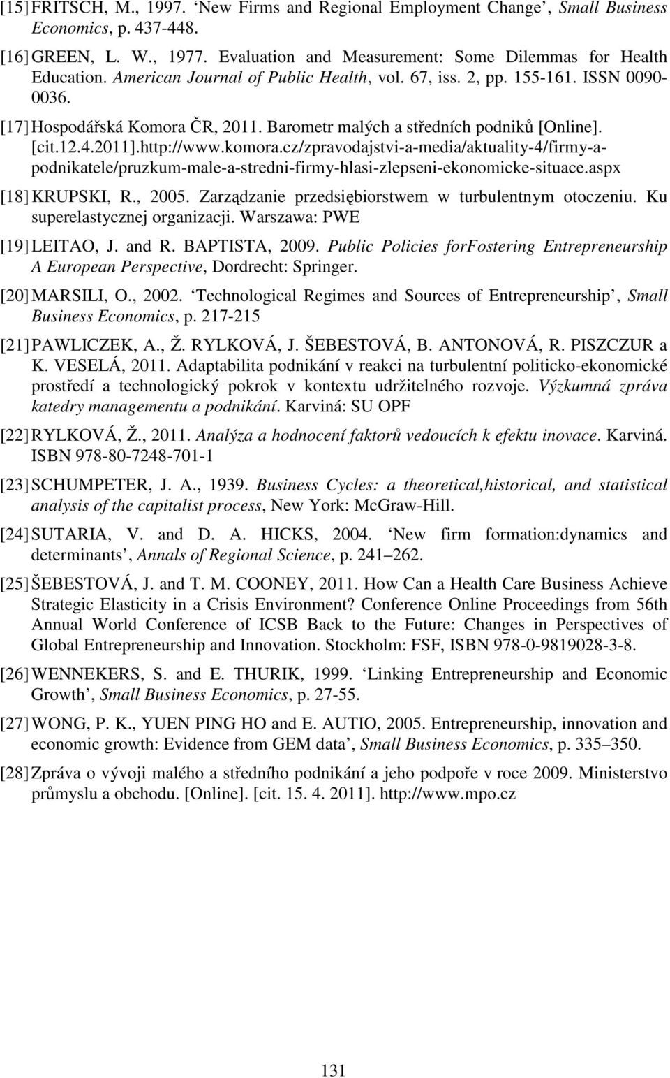 cz/zpravodajstvi-a-media/aktuality-4/firmy-apodnikatele/pruzkum-male-a-stredni-firmy-hlasi-zlepseni-ekonomicke-situace.aspx [18] KRUPSKI, R., 2005.