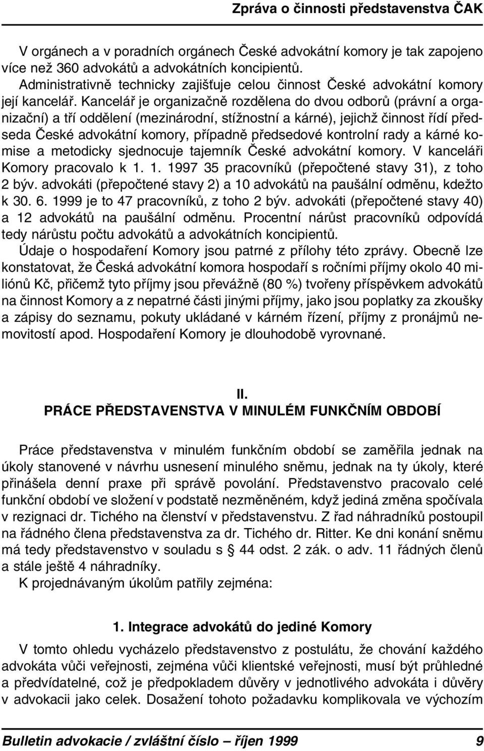 Kancelář je organizačně rozdělena do dvou odborů (právní a organizační) a tří oddělení (mezinárodní, stížnostní a kárné), jejichž činnost řídí předseda České advokátní komory, případně předsedové