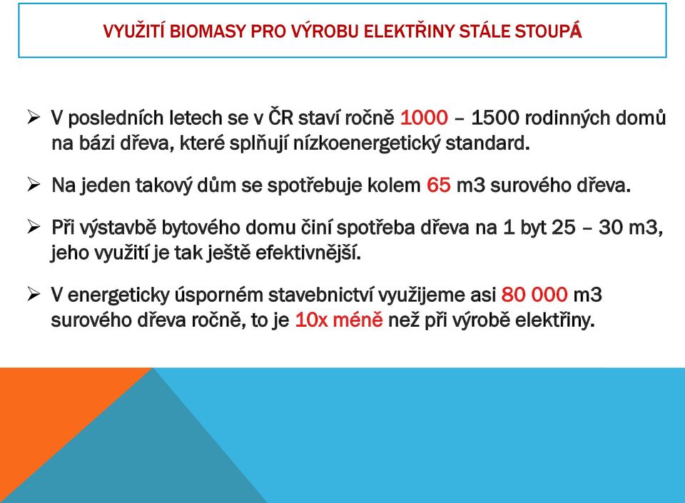 Na jeden takový dům se spotřebuje kolem 65 m3 surového dřeva.