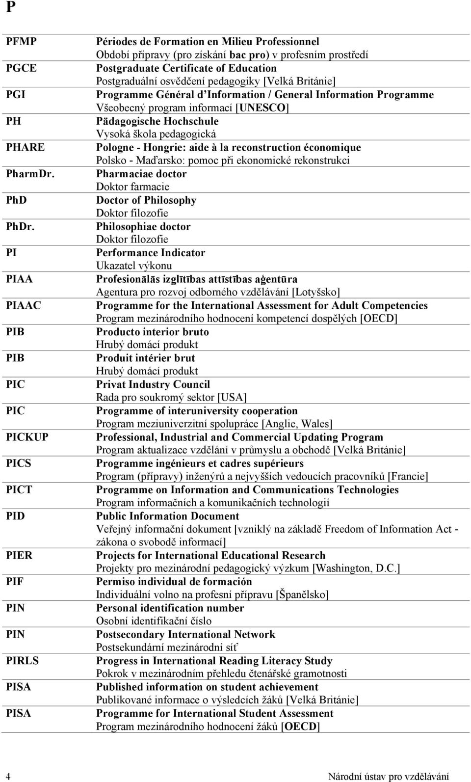 Postgraduate Certificate of Education Postgraduální osvědčení pedagogiky [Velká Británie] Programme Général d Information / General Information Programme Všeobecný program informací [UNESCO]