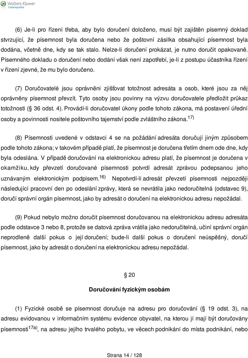 Písemného dokladu o doručení nebo dodání však není zapotřebí, je-li z postupu účastníka řízení v řízení zjevné, že mu bylo doručeno.