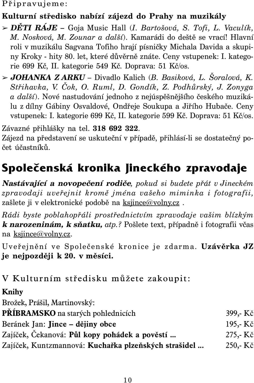 JOHANKA Z ARKU Divadlo Kalich (B. Basiková, L. Šoralová, K. Střihavka, V. Čok, O. Ruml, D. Gondík, Z. Podhůrský, J. Zonyga a další).