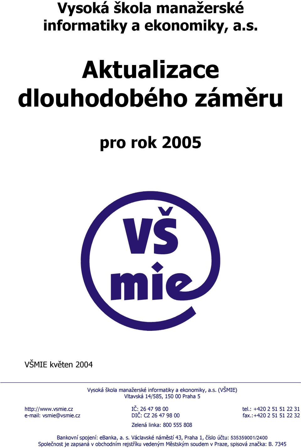 cz DIČ: CZ 26 47 98 00 fax.:+420 2 51 51 22 32 Zelená linka: 800 555 808 Bankovní sp