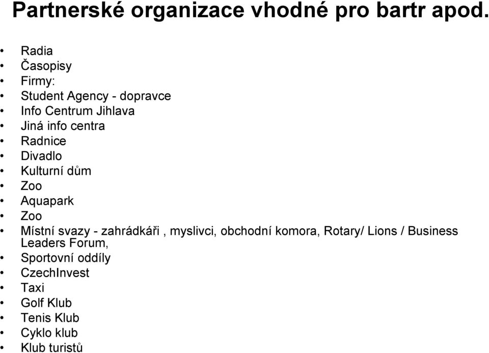 Radnice Divadlo Kulturní dům Zoo Aquapark Zoo Místní svazy - zahrádkáři, myslivci,