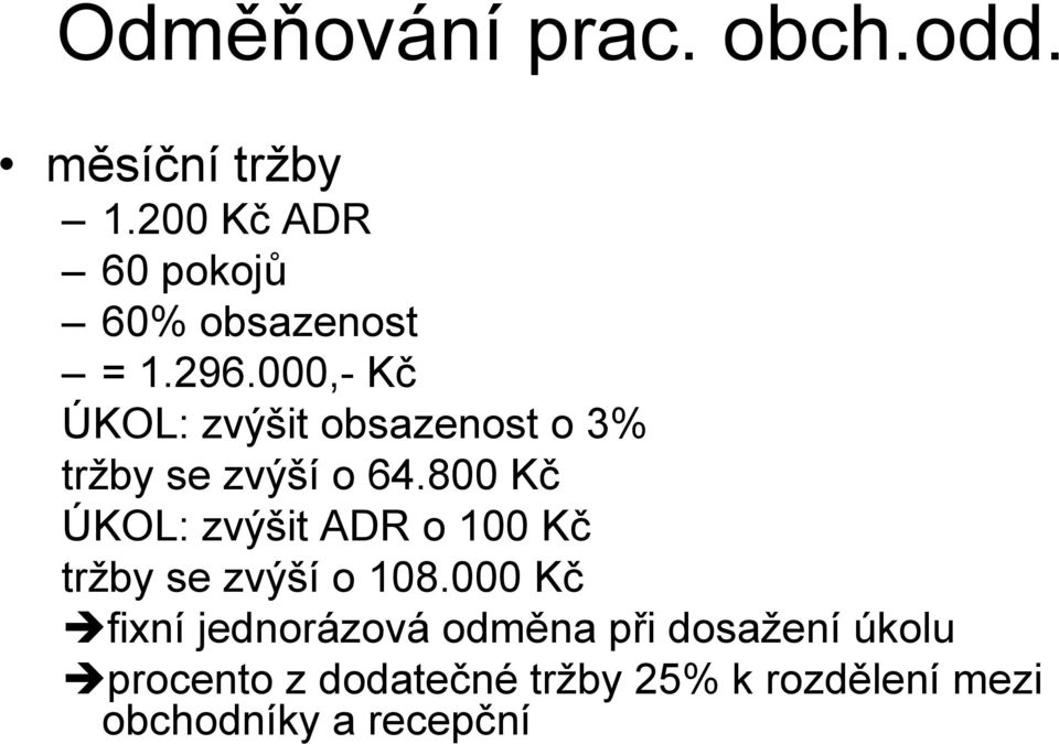 000,- Kč ÚKOL: zvýšit obsazenost o 3% tržby se zvýší o 64.