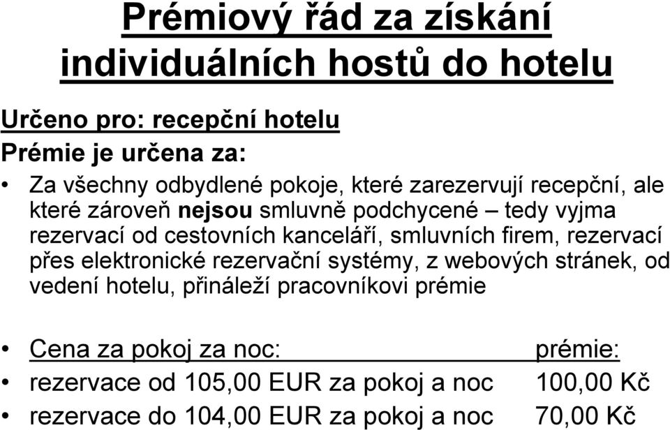 smluvních firem, rezervací přes elektronické rezervační systémy, z webových stránek, od vedení hotelu, přináleží pracovníkovi