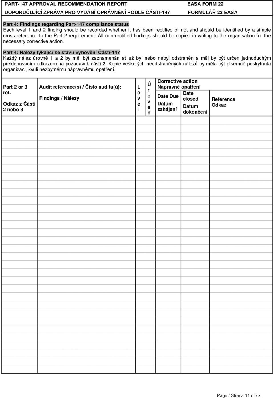 All nonrectified findings should be copied in writing to the organisation for the necessary corrective action.