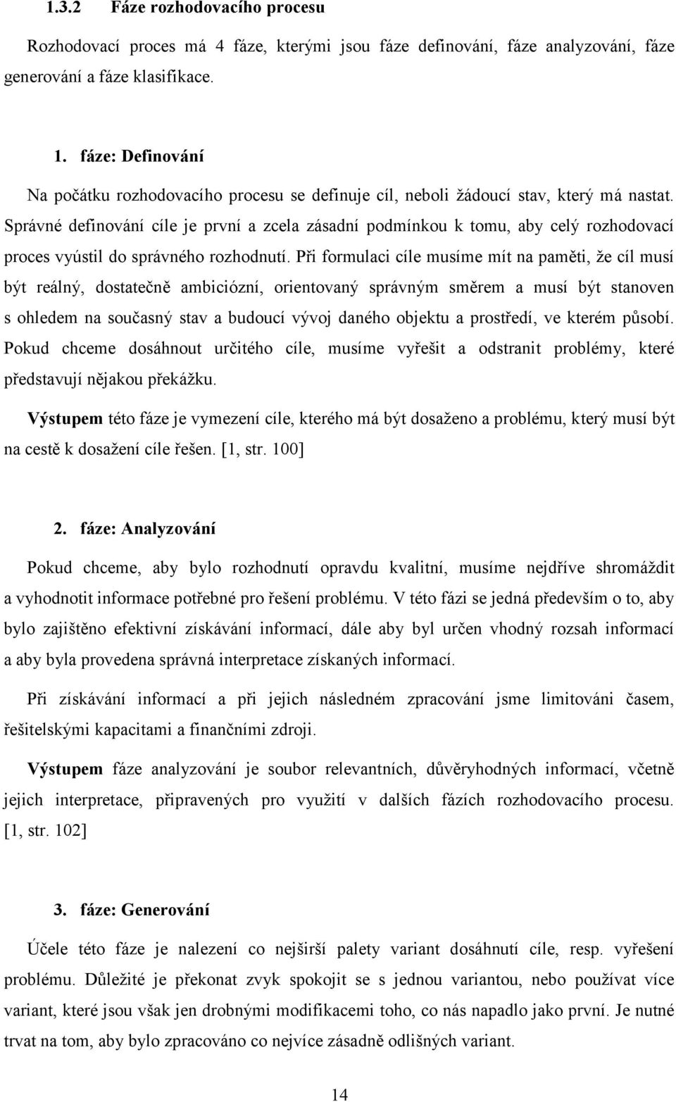 Správné definování cíle je první a zcela zásadní podmínkou k tomu, aby celý rozhodovací proces vyústil do správného rozhodnutí.