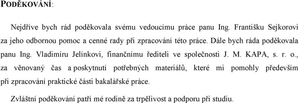 Dále bych ráda poděkovala panu Ing. Vladimíru Jelínkovi, finančnímu řediteli ve společnosti J. M. KAPA, s. r. o.