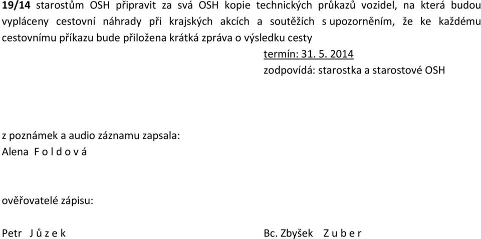 přiložena krátká zpráva o výsledku cesty termín: 31. 5.