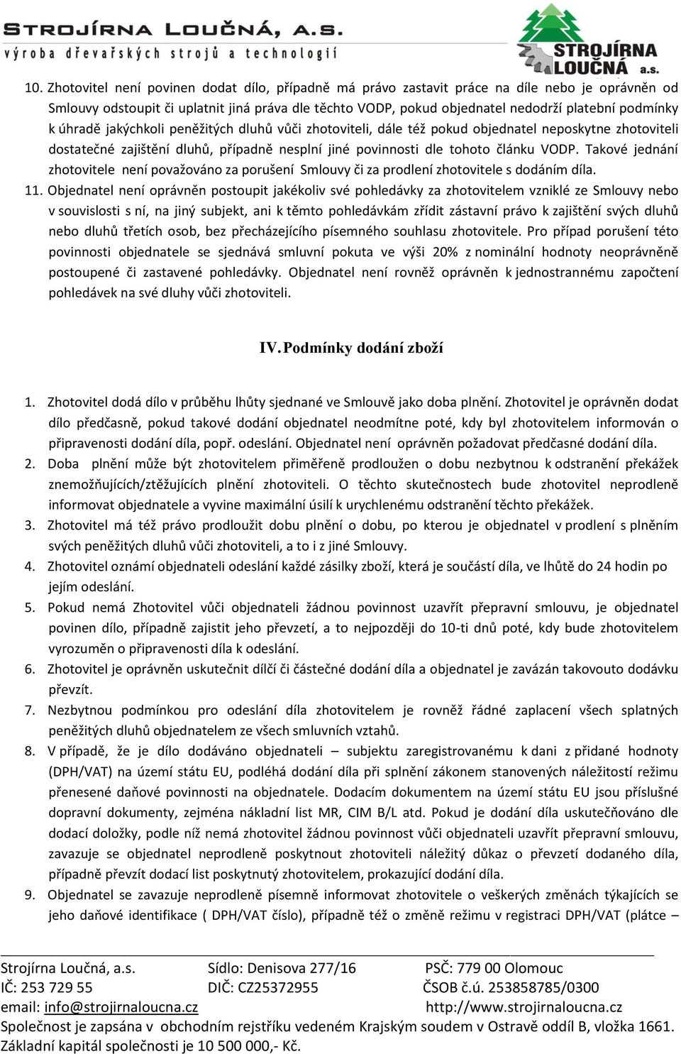 Takové jednání zhotovitele není považováno za porušení Smlouvy či za prodlení zhotovitele s dodáním díla. 11.