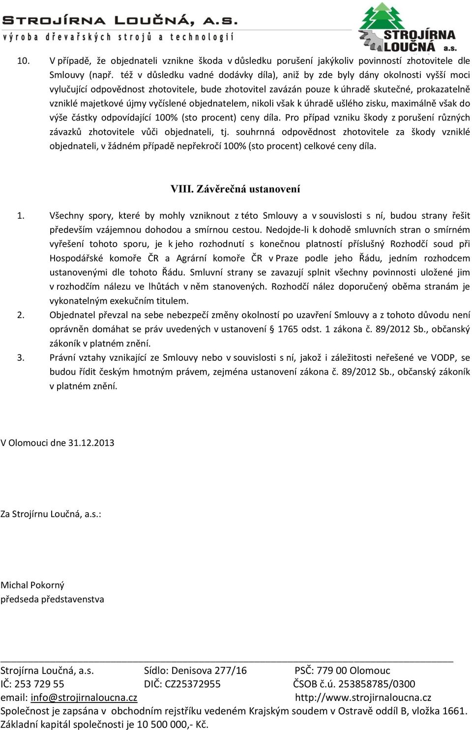 vyčíslené objednatelem, nikoli však k úhradě ušlého zisku, maximálně však do výše částky odpovídající 100% (sto procent) ceny díla.