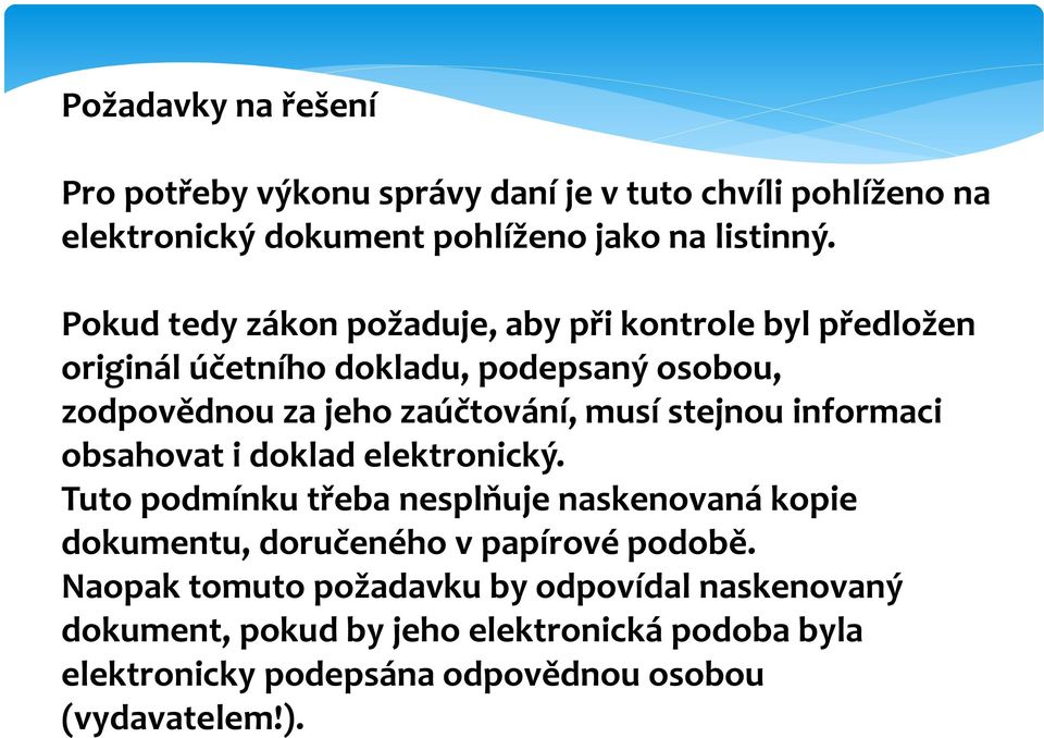 stejnou informaci obsahovat i doklad elektronický. Tuto podmínku třeba nesplňuje naskenovaná kopie dokumentu, doručeného v papírové podobě.