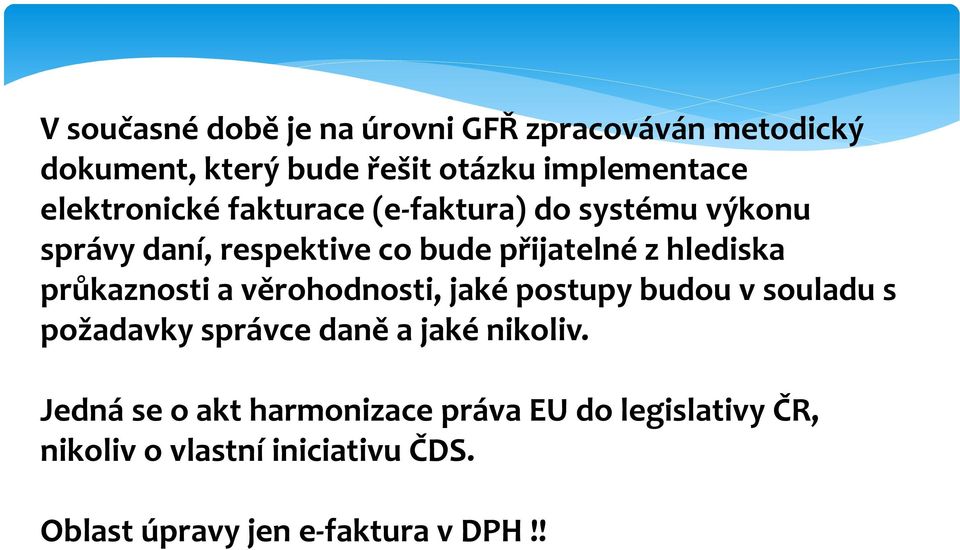 průkaznosti a věrohodnosti, jaké postupy budou v souladu s požadavky správce daně a jaké nikoliv.