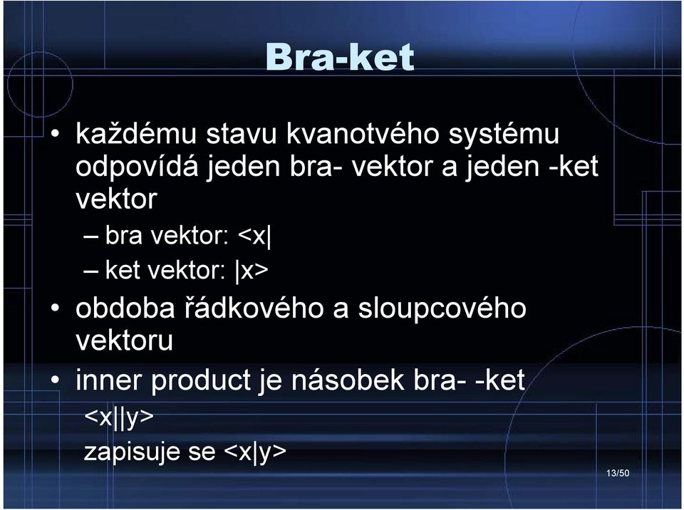 ket vektor: x> obdoba řádkového a sloupcového vektoru