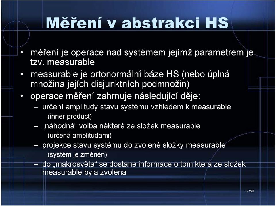 následující děje: určení amplitudy stavu systému vzhledem k measurable (inner product) náhodná volba některé ze složek