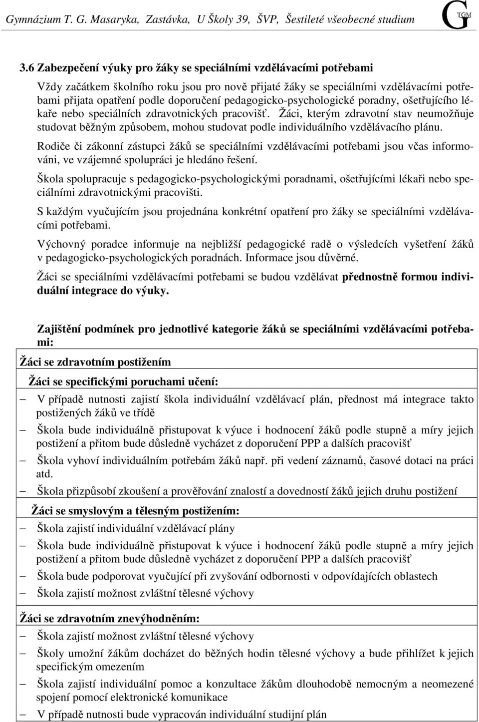 pedagogicko-psychologické poradny, ošetřujícího lékaře nebo speciálních zdravotnických pracovišť.