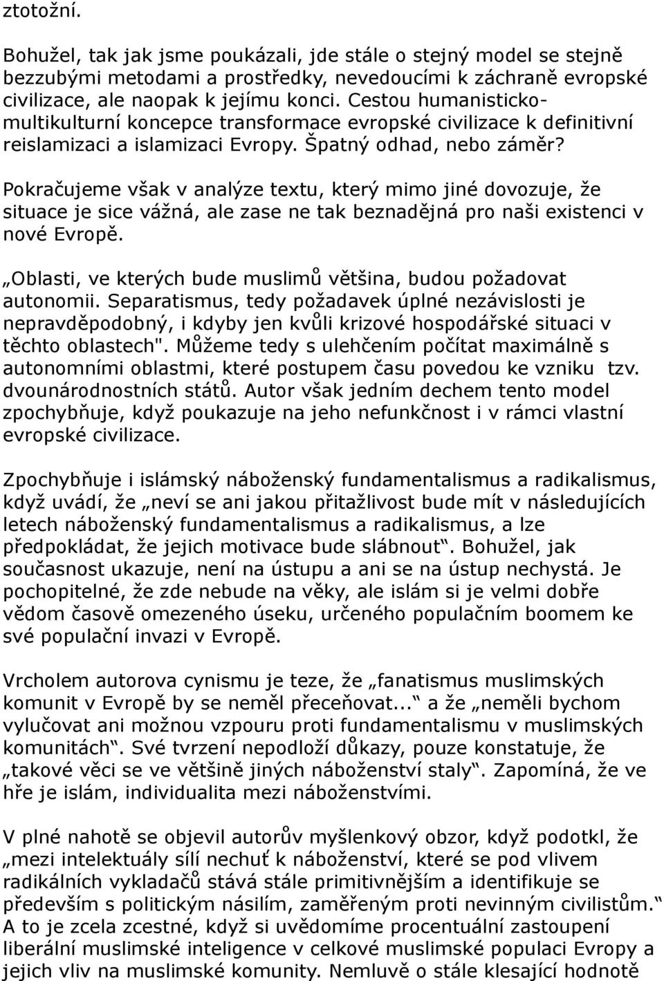 Pokračujeme však v analýze textu, který mimo jiné dovozuje, že situace je sice vážná, ale zase ne tak beznadějná pro naši existenci v nové Evropě.