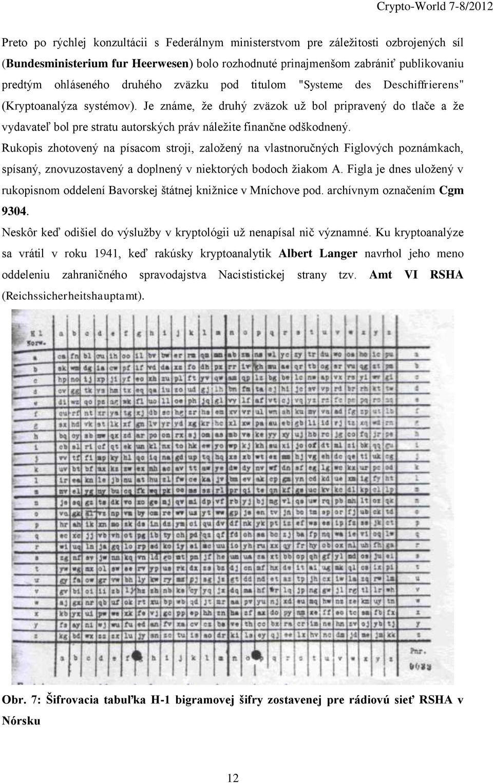 Je známe, že druhý zväzok už bol pripravený do tlače a že vydavateľ bol pre stratu autorských práv náležite finančne odškodnený.