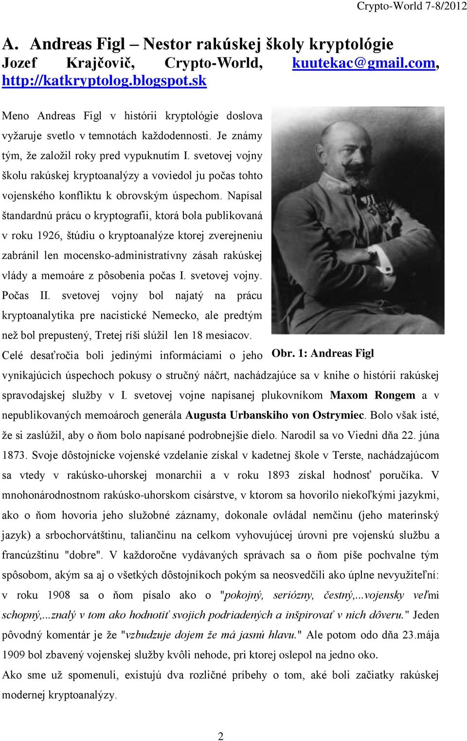 svetovej vojny školu rakúskej kryptoanalýzy a voviedol ju počas tohto vojenského konfliktu k obrovským úspechom.